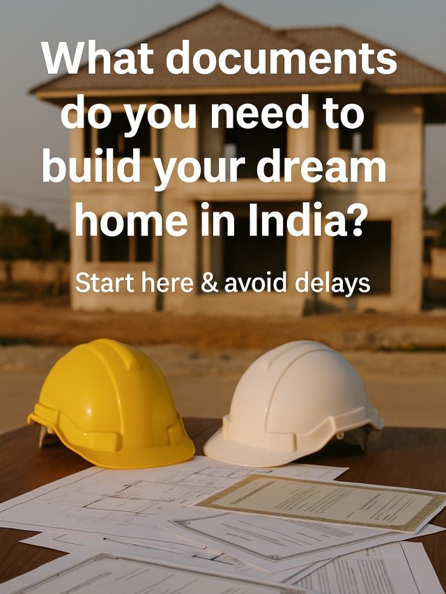 Documents Required for Home Construction in India: 2025 Homeowner’s Checklist
