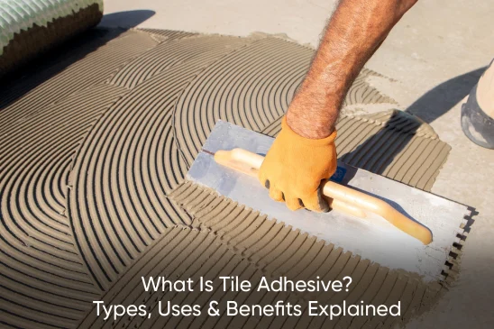 What Is Tile Adhesive? Types, Uses & Benefits Explained