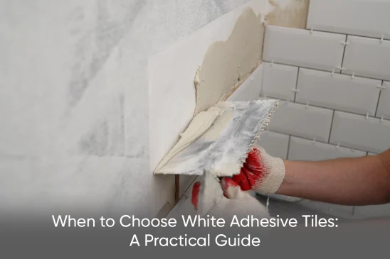 When to Choose White Adhesive Tiles: A Practical Guide