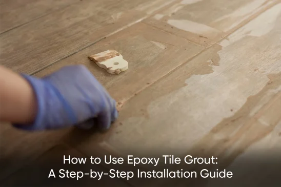 How to Use Epoxy Tile Grout: A Step-by-Step Installation Guide