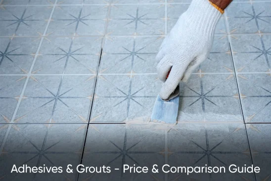 Adhesives & Grouts – Price & Comparison Guide