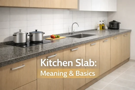 Kitchen Slab: Meaning, Types, Height, Materials & Design Guide for Indian Homes